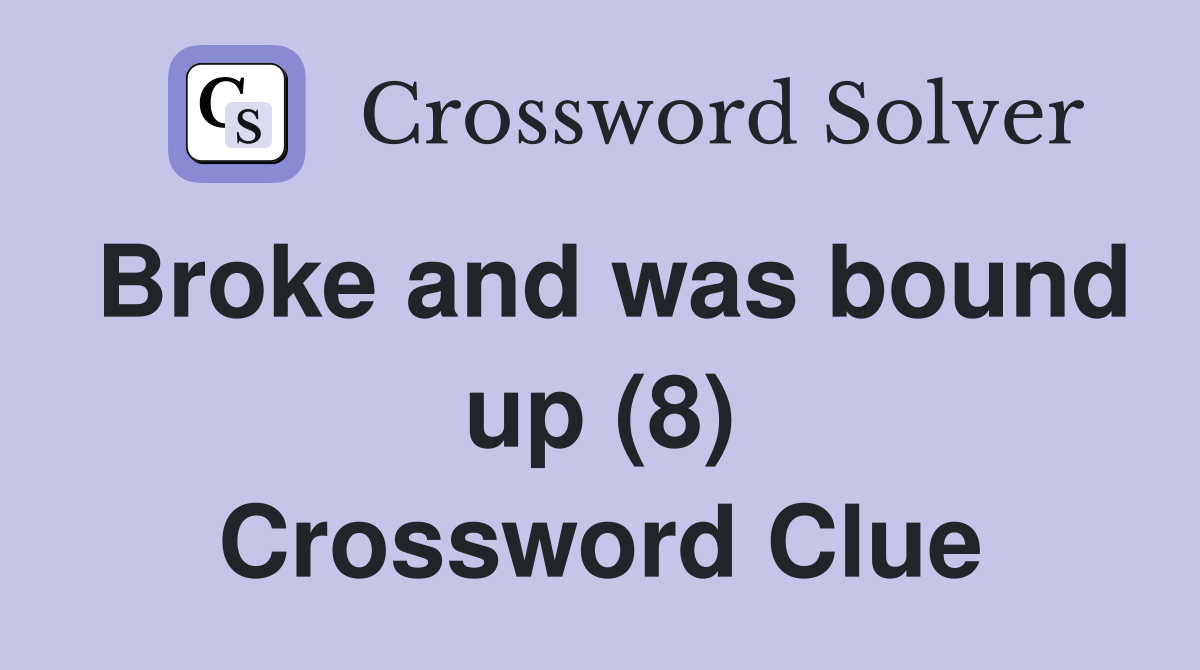 Broke and was bound up (8) Crossword Clue