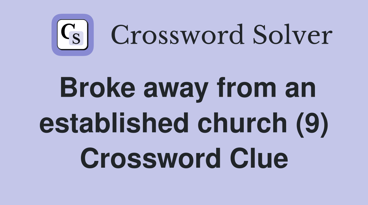 Broke away from an established church (9) Crossword Clue