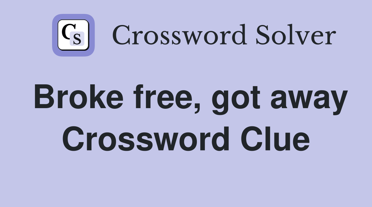 Broke free, got away Crossword Clue