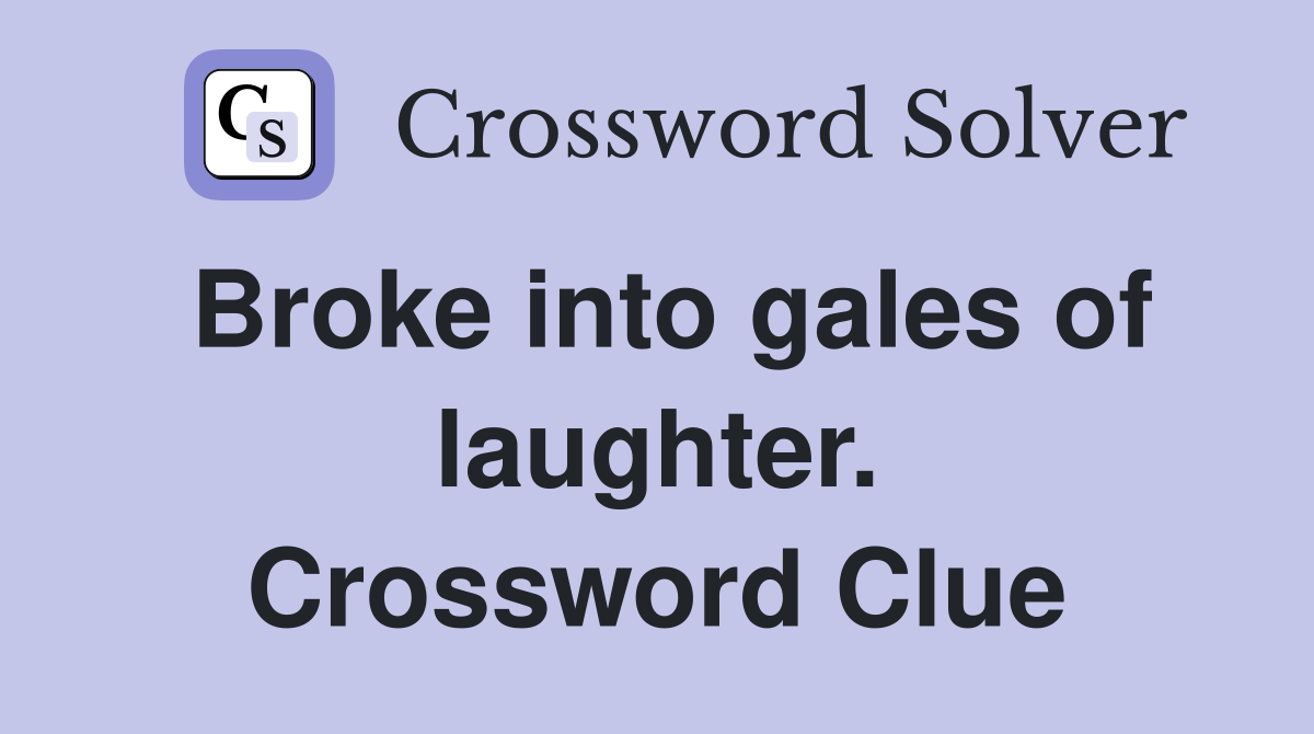 Broke into gales of laughter. Crossword Clue