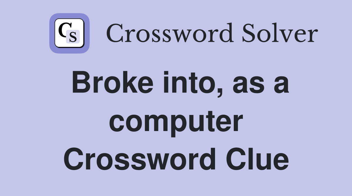 Broke into, as a computer Crossword Clue
