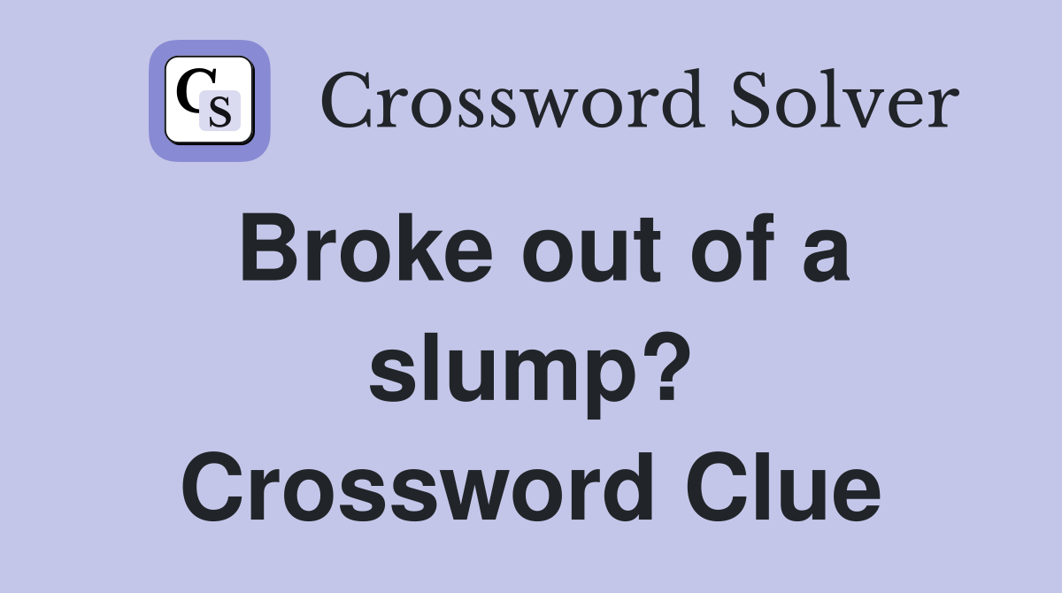 Broke out of a slump? Crossword Clue