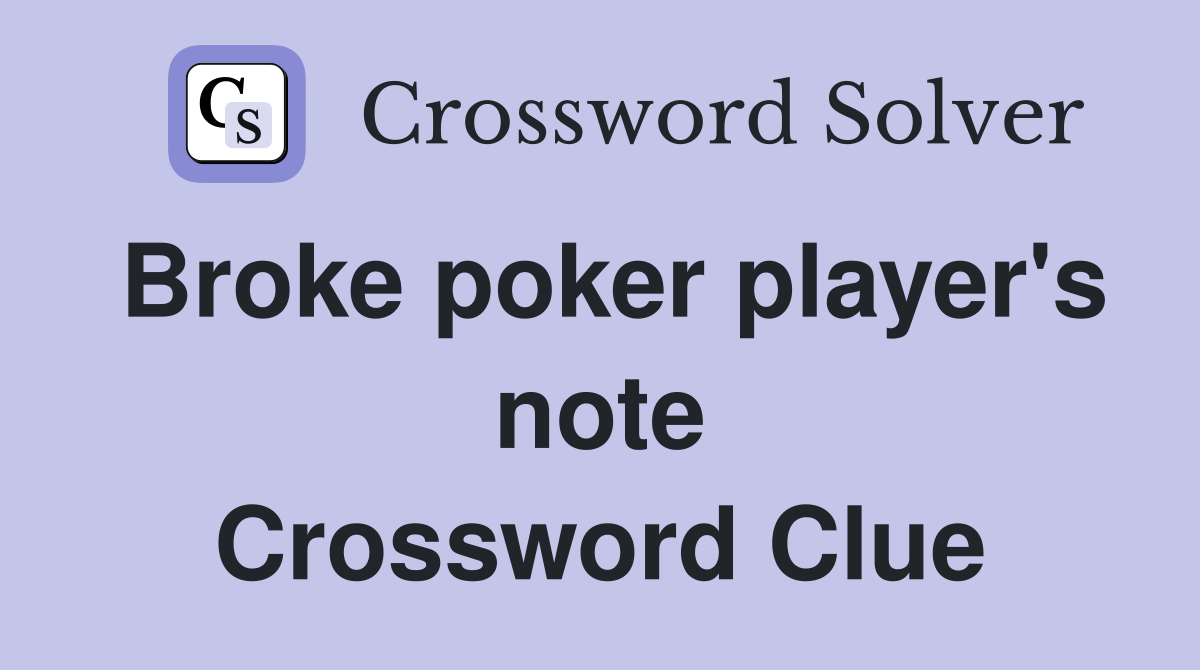 Broke poker player's note Crossword Clue