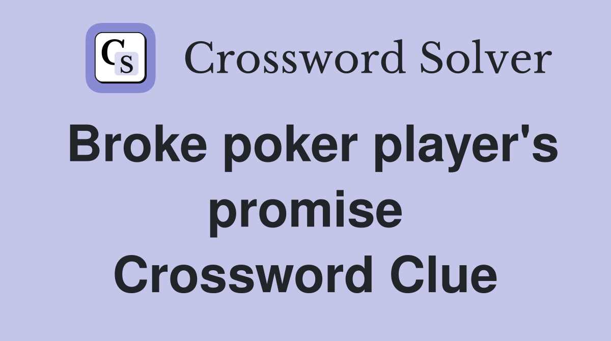 Broke poker player's promise Crossword Clue