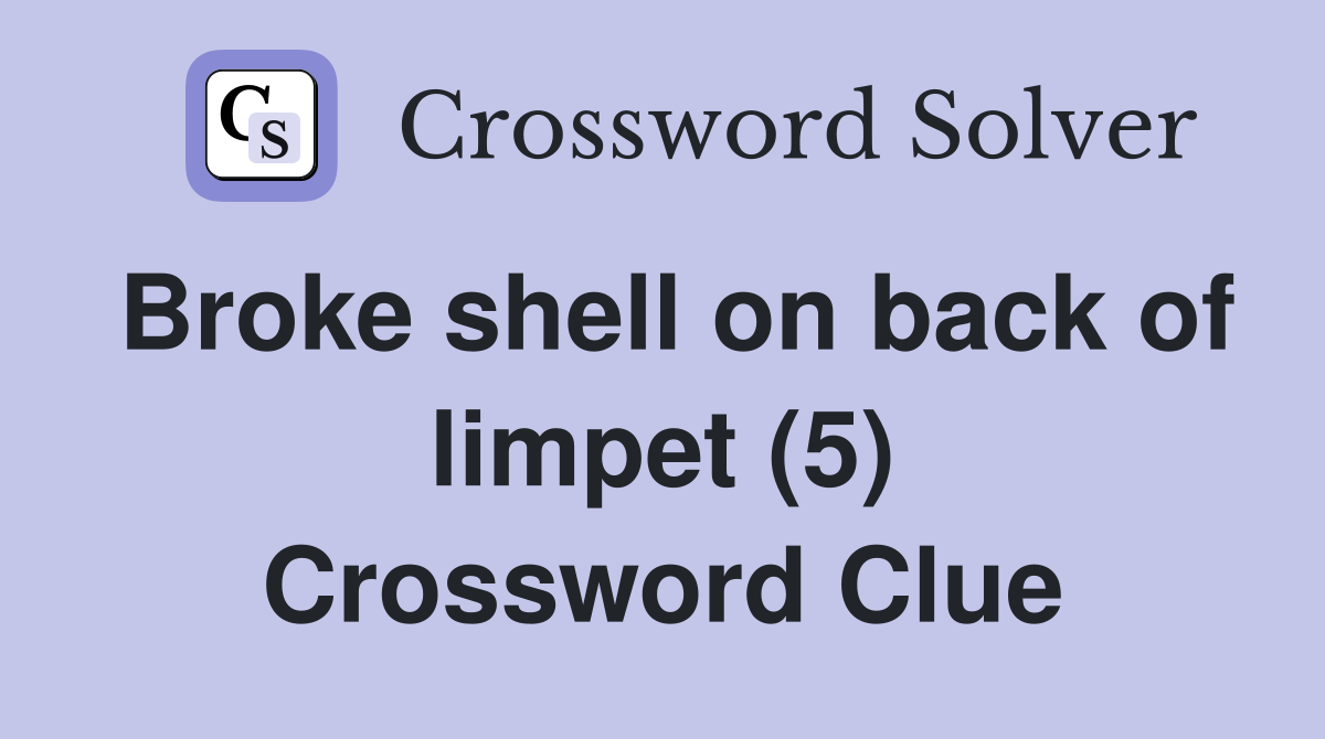 Broke shell on back of limpet (5) Crossword Clue