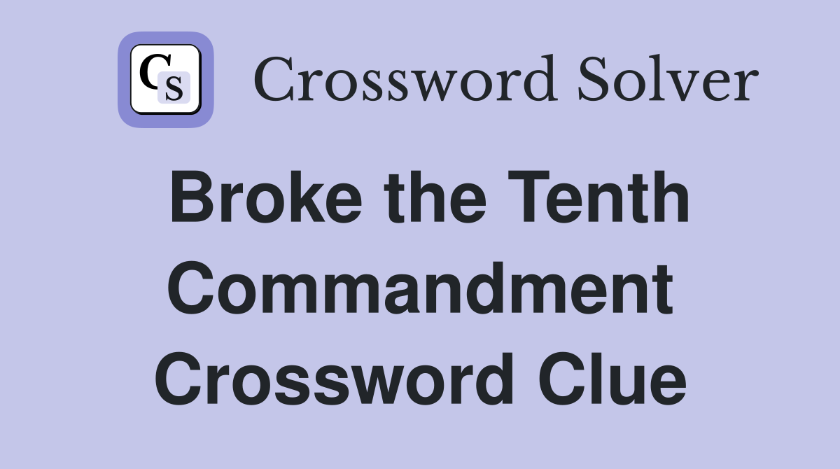 Broke the Tenth Commandment Crossword Clue