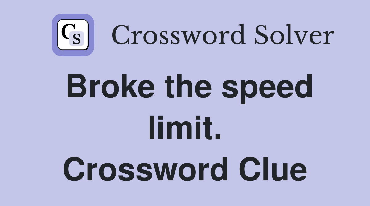Broke the speed limit. Crossword Clue