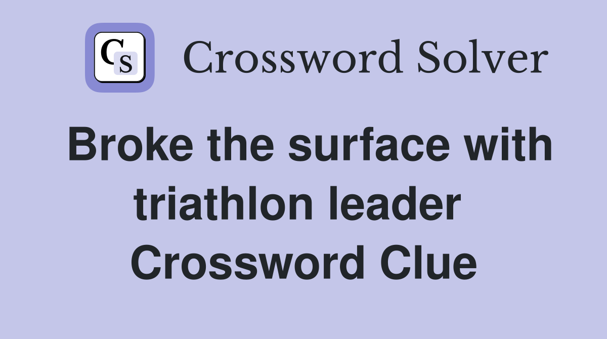 Broke the surface with triathlon leader  Crossword Clue