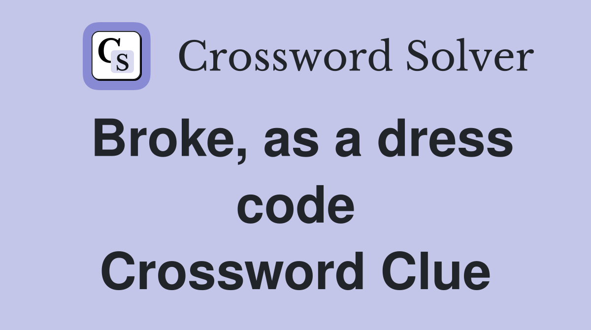 Broke, as a dress code Crossword Clue