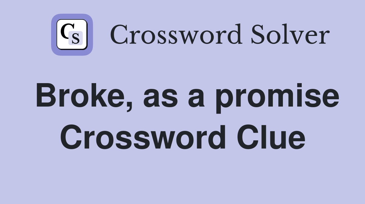 Broke, as a promise Crossword Clue