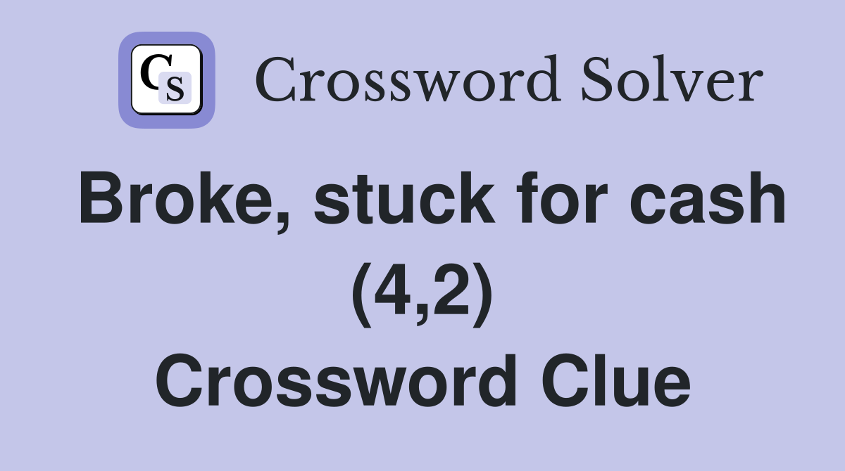 Broke, stuck for cash (4,2) Crossword Clue