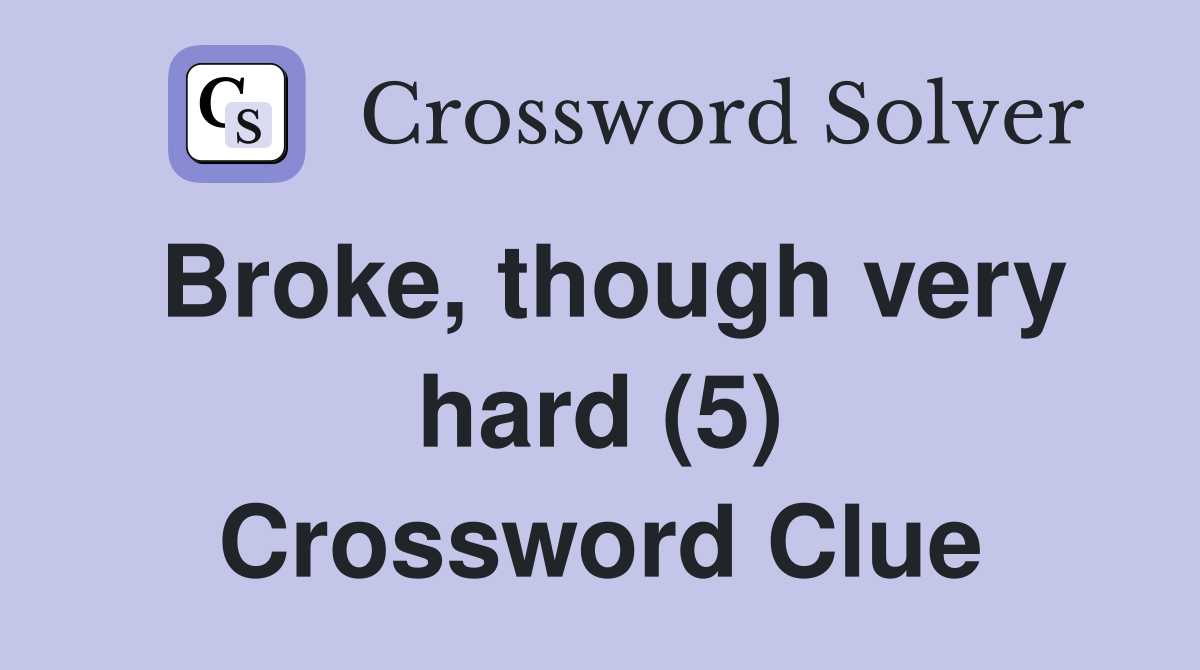 Broke, though very hard (5) Crossword Clue