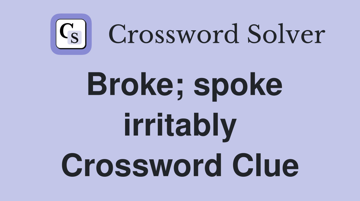 Broke; spoke irritably Crossword Clue