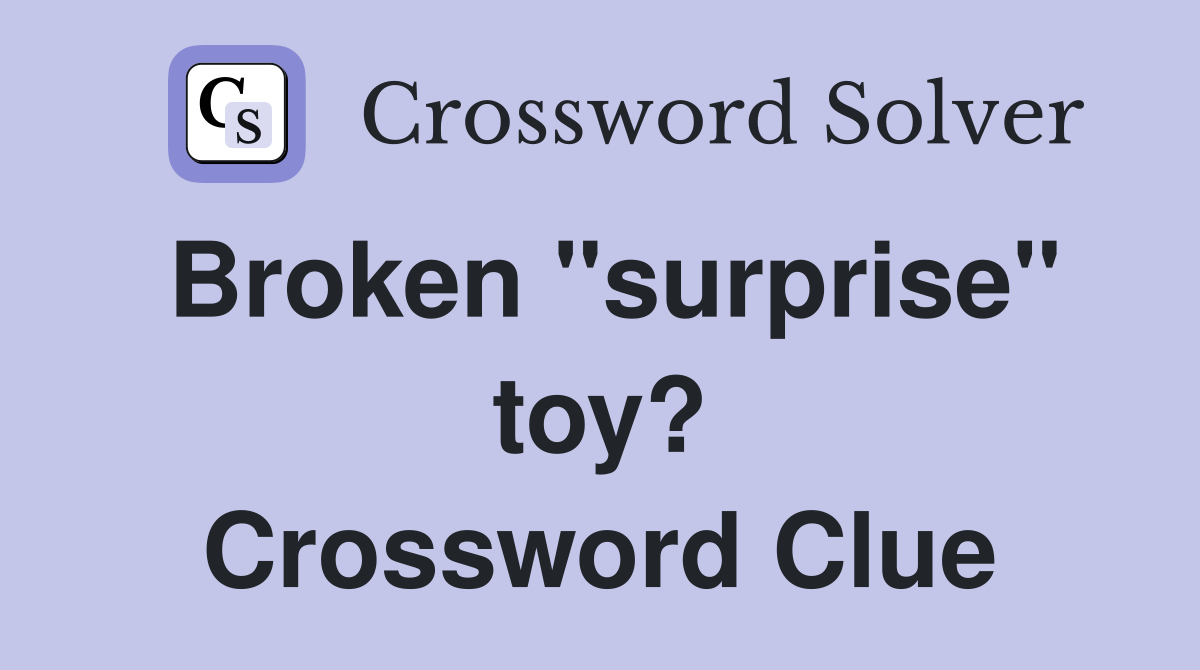 Broken "surprise" toy? Crossword Clue