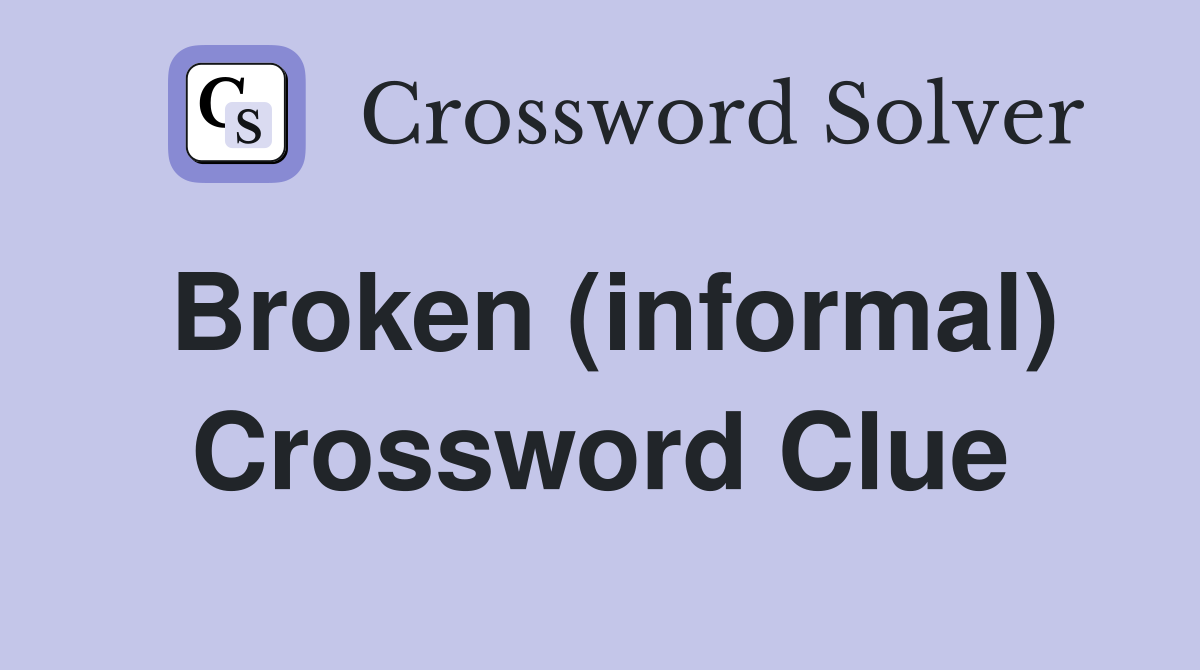 Broken (informal) Crossword Clue