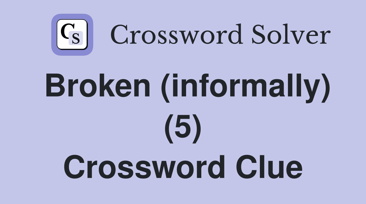 Broken (informally) (5) Crossword Clue