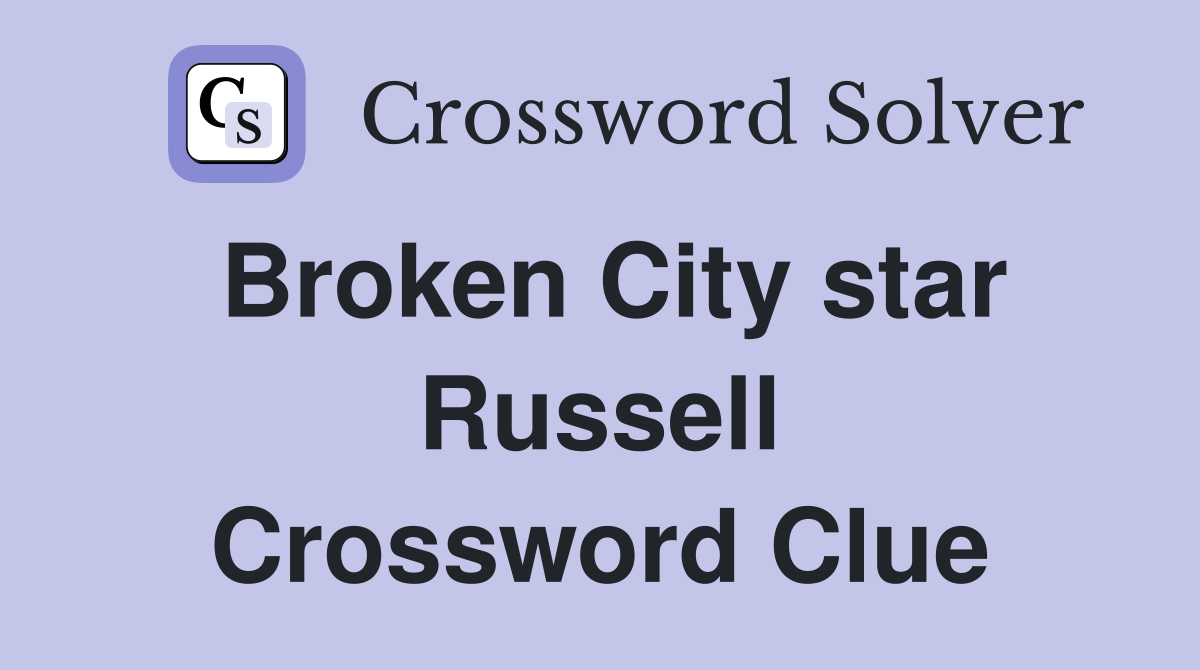 Broken City star Russell Crossword Clue