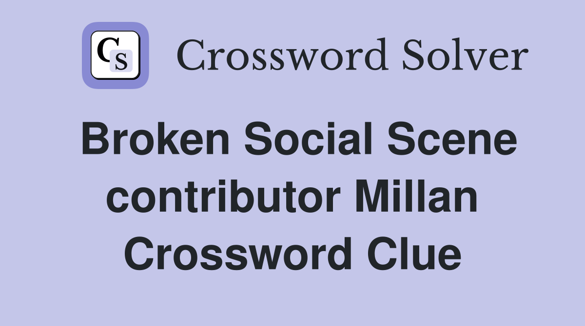 Broken Social Scene contributor Millan Crossword Clue