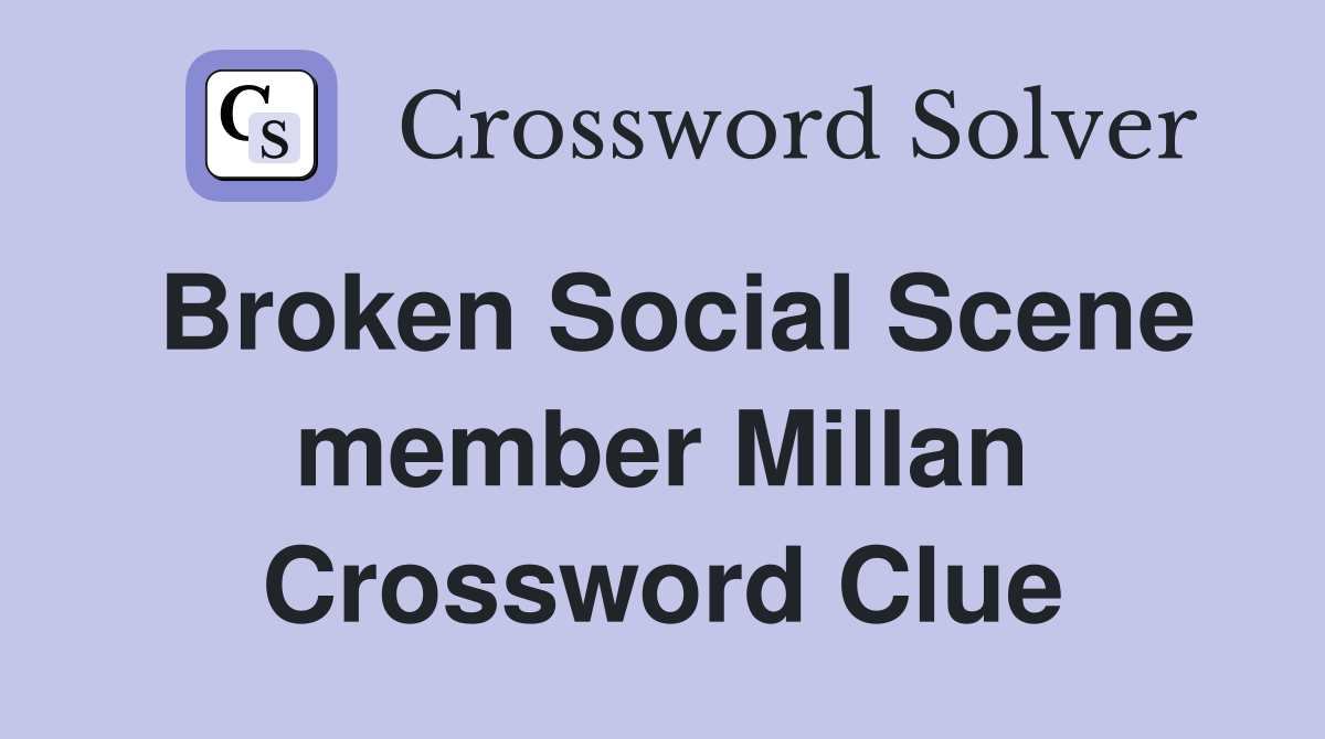 Broken Social Scene member Millan Crossword Clue