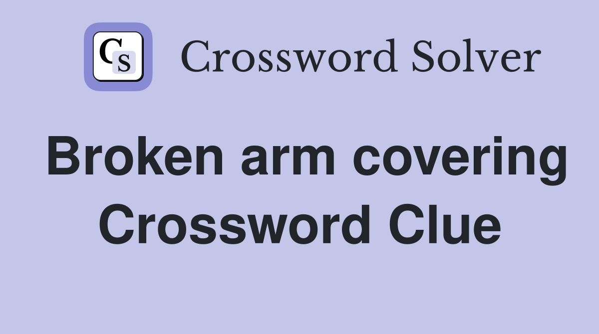 Broken arm covering Crossword Clue