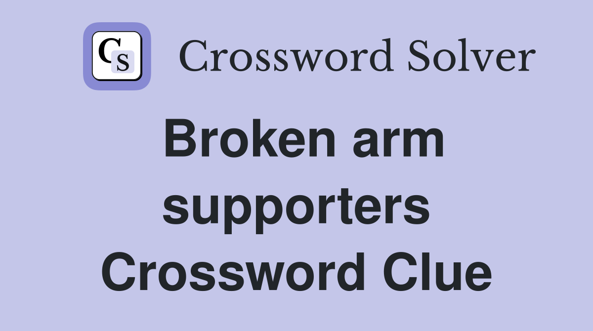 Broken arm supporters Crossword Clue