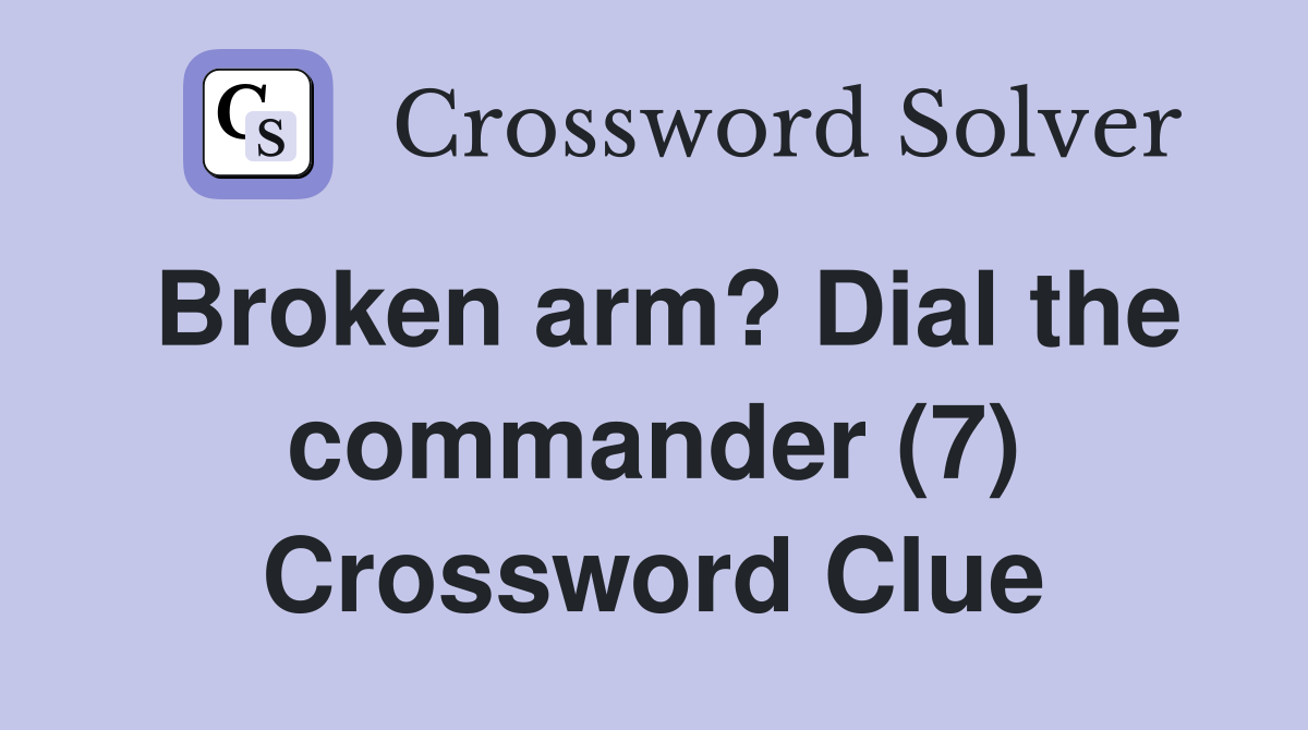 Broken arm? Dial the commander (7) Crossword Clue