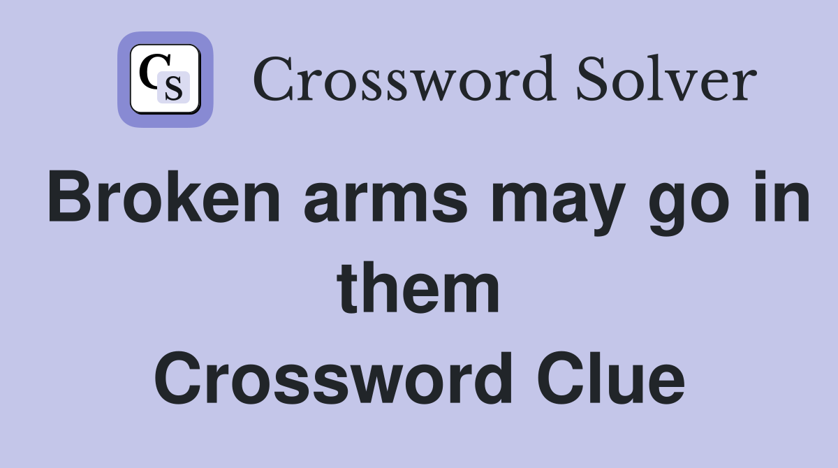 Broken arms may go in them Crossword Clue