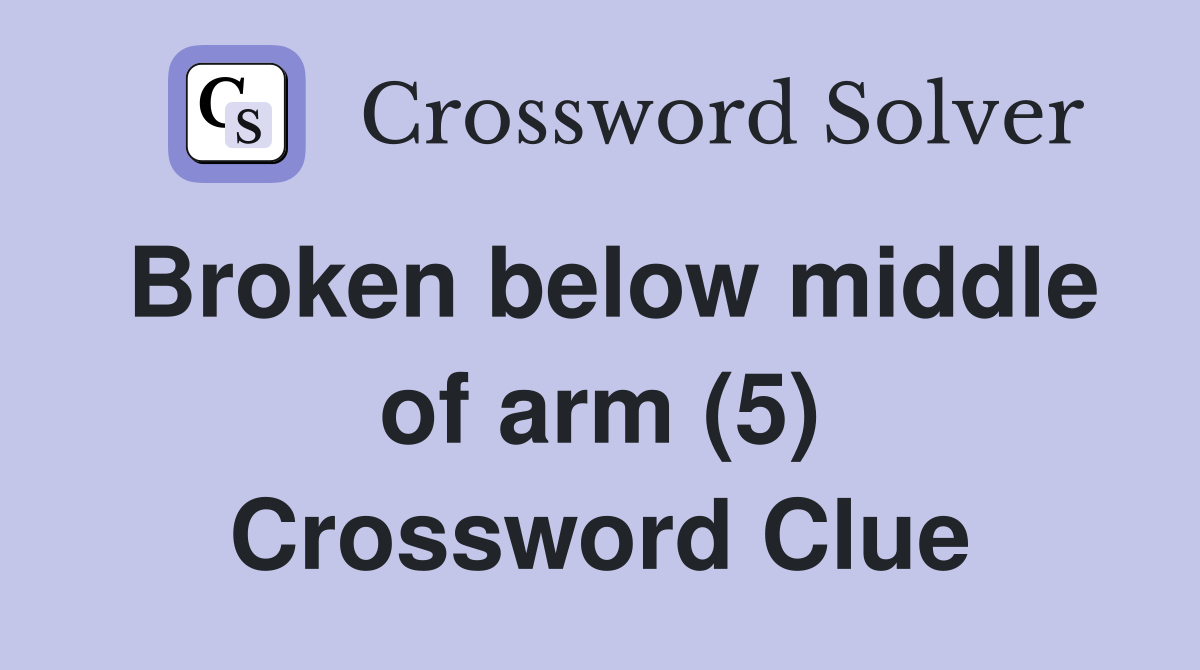 Broken below middle of arm (5) Crossword Clue