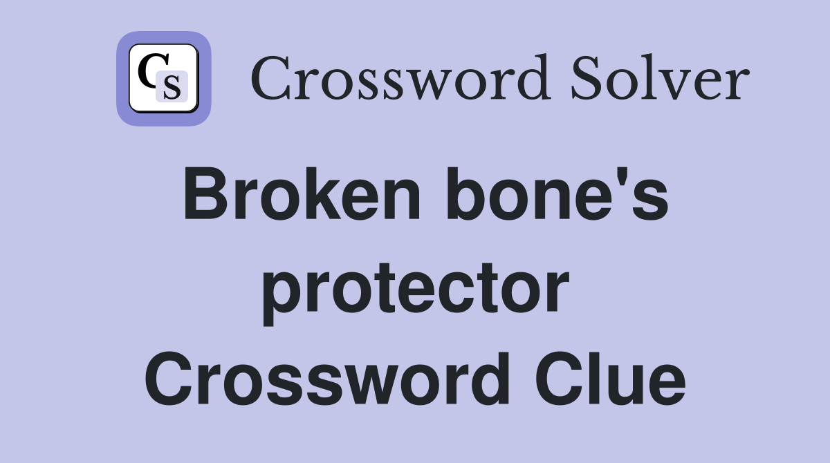 Broken bone's protector Crossword Clue
