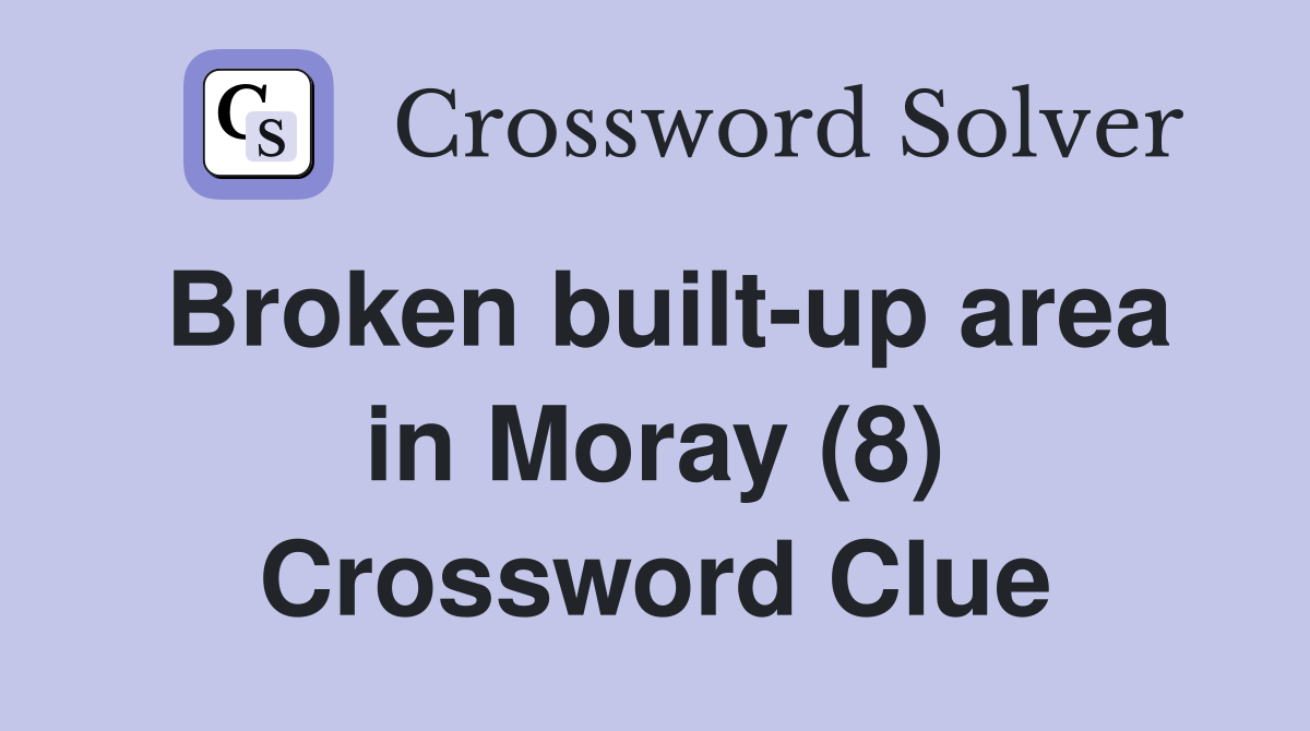 Broken built-up area in Moray (8) Crossword Clue