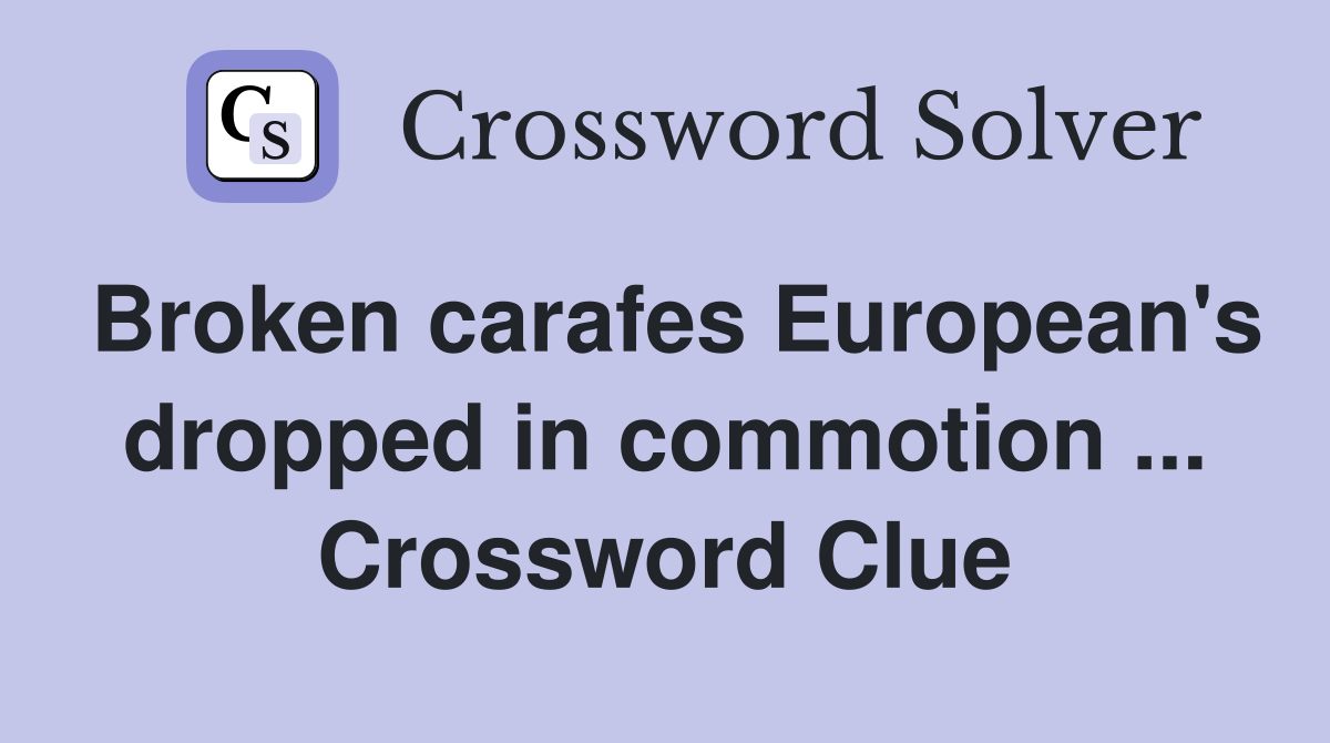 Broken carafes European's dropped in commotion ... Crossword Clue