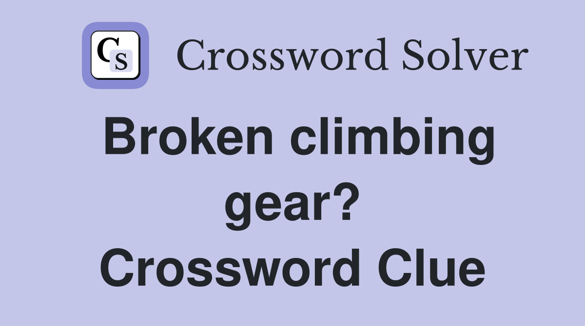 Broken climbing gear? Crossword Clue