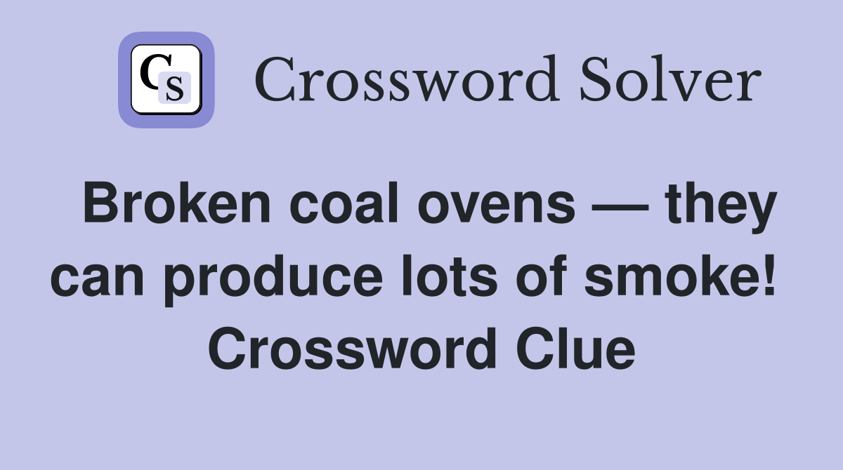 Broken coal ovens — they can produce lots of smoke!  Crossword Clue