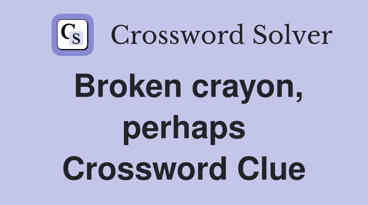 Broken crayon, perhaps Crossword Clue