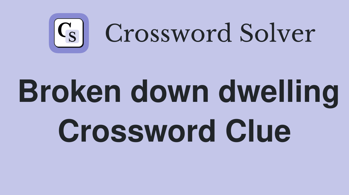 Broken down dwelling Crossword Clue