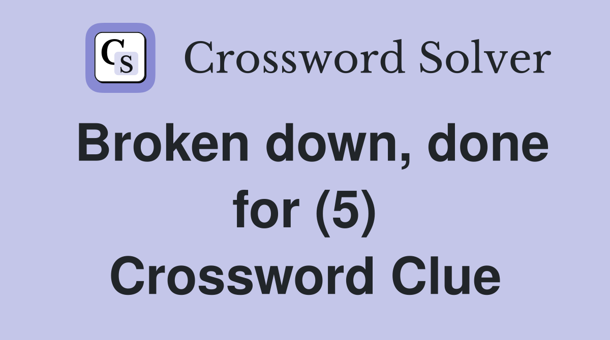Broken down, done for (5) Crossword Clue