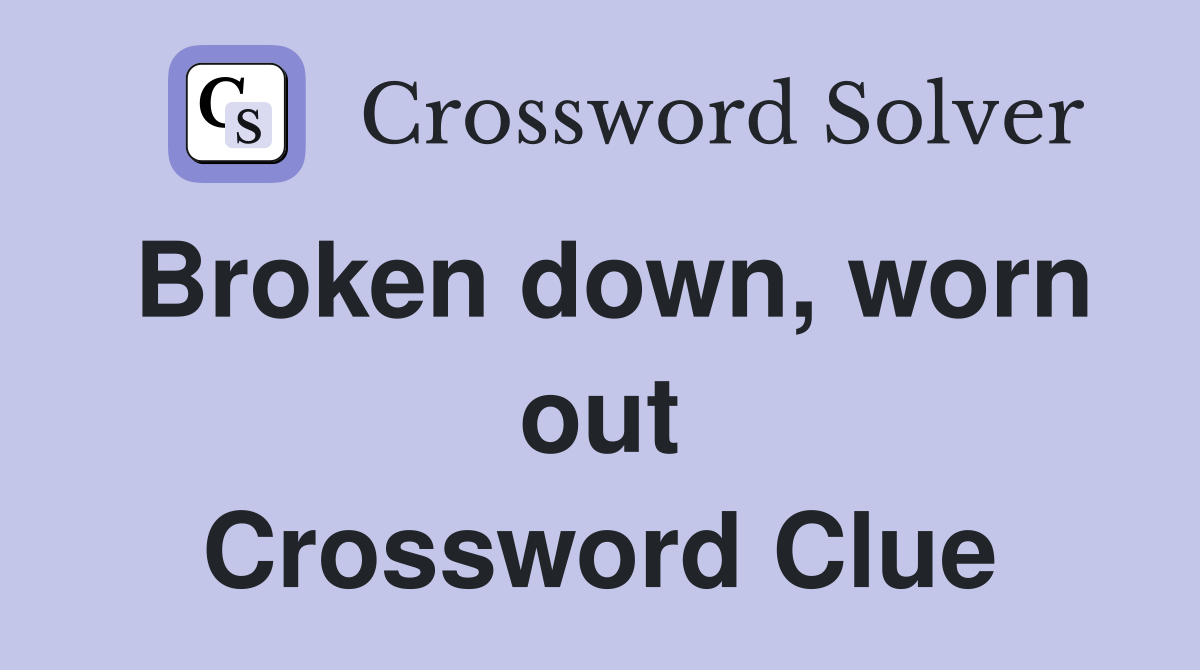 Broken down, worn out Crossword Clue