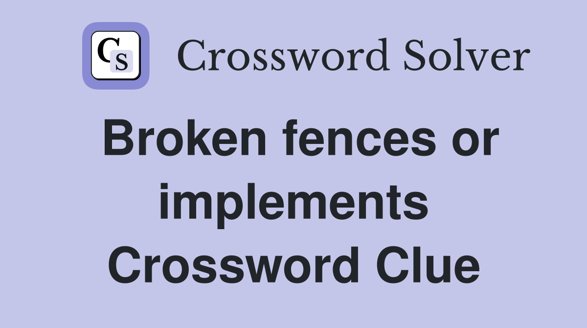 Broken fences or implements Crossword Clue