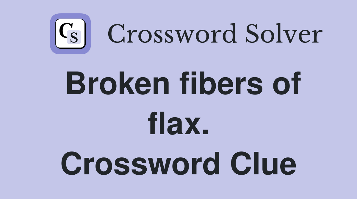 Broken fibers of flax. Crossword Clue