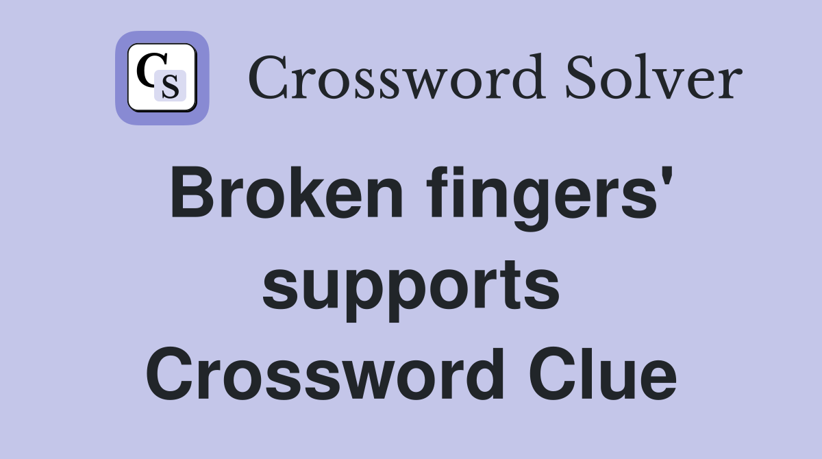 Broken fingers' supports Crossword Clue