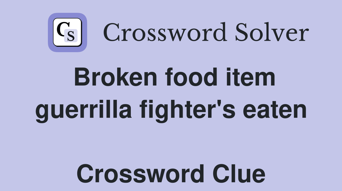 Broken food item guerrilla fighter's eaten  Crossword Clue