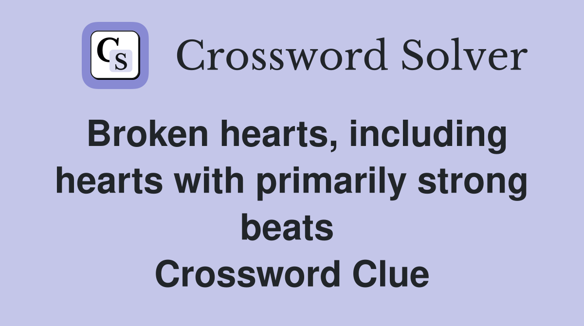 Broken hearts, including hearts with primarily strong beats  Crossword Clue