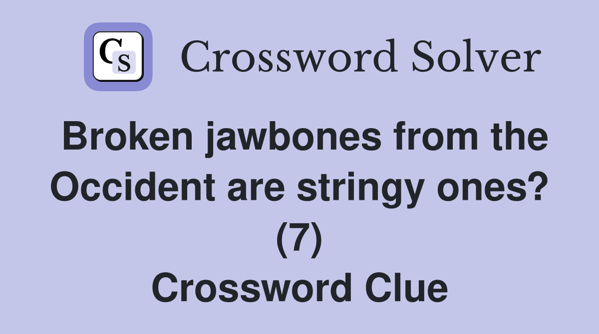 Broken jawbones from the Occident are stringy ones? (7) Crossword Clue