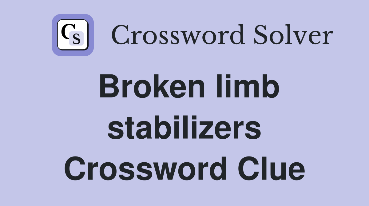 Broken limb stabilizers Crossword Clue