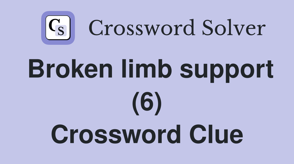Broken limb support (6) Crossword Clue