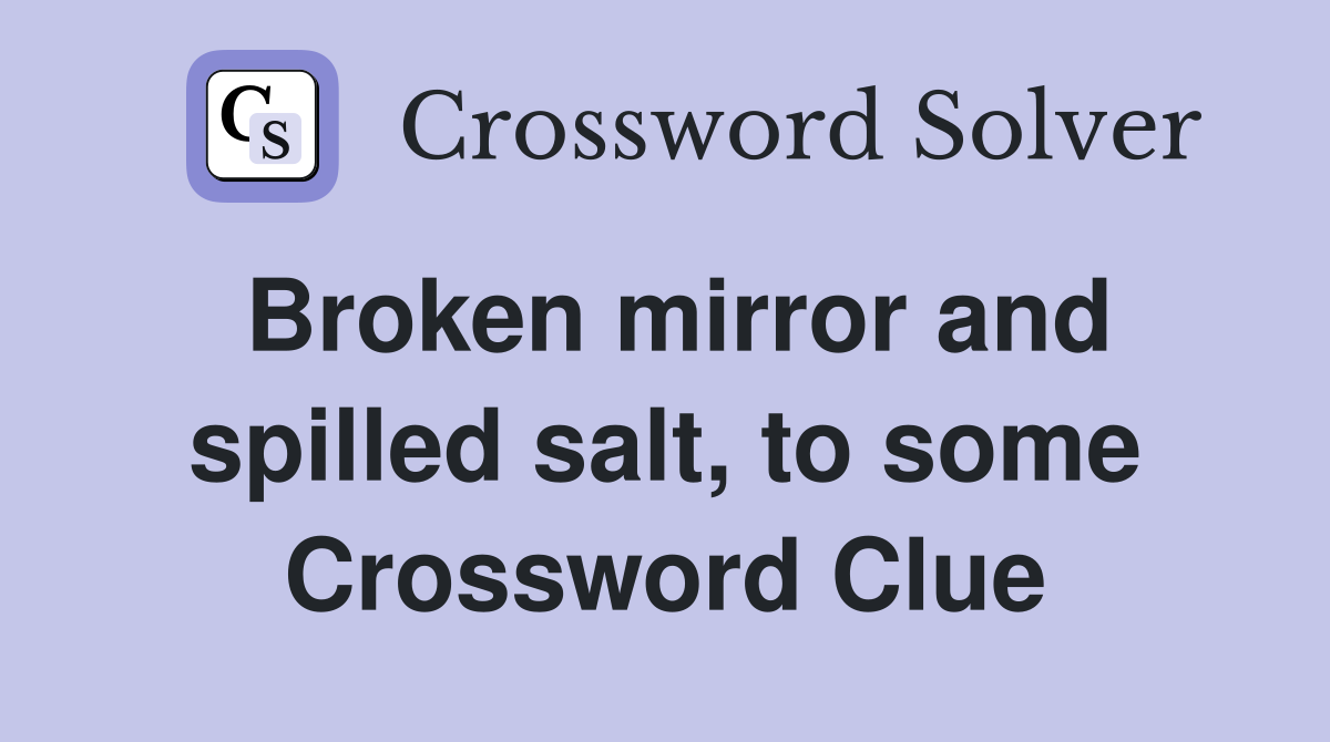 Broken mirror and spilled salt, to some Crossword Clue