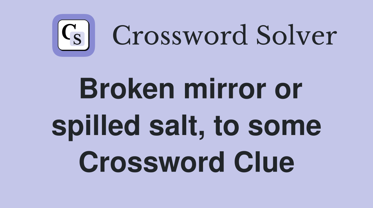 Broken mirror or spilled salt, to some Crossword Clue