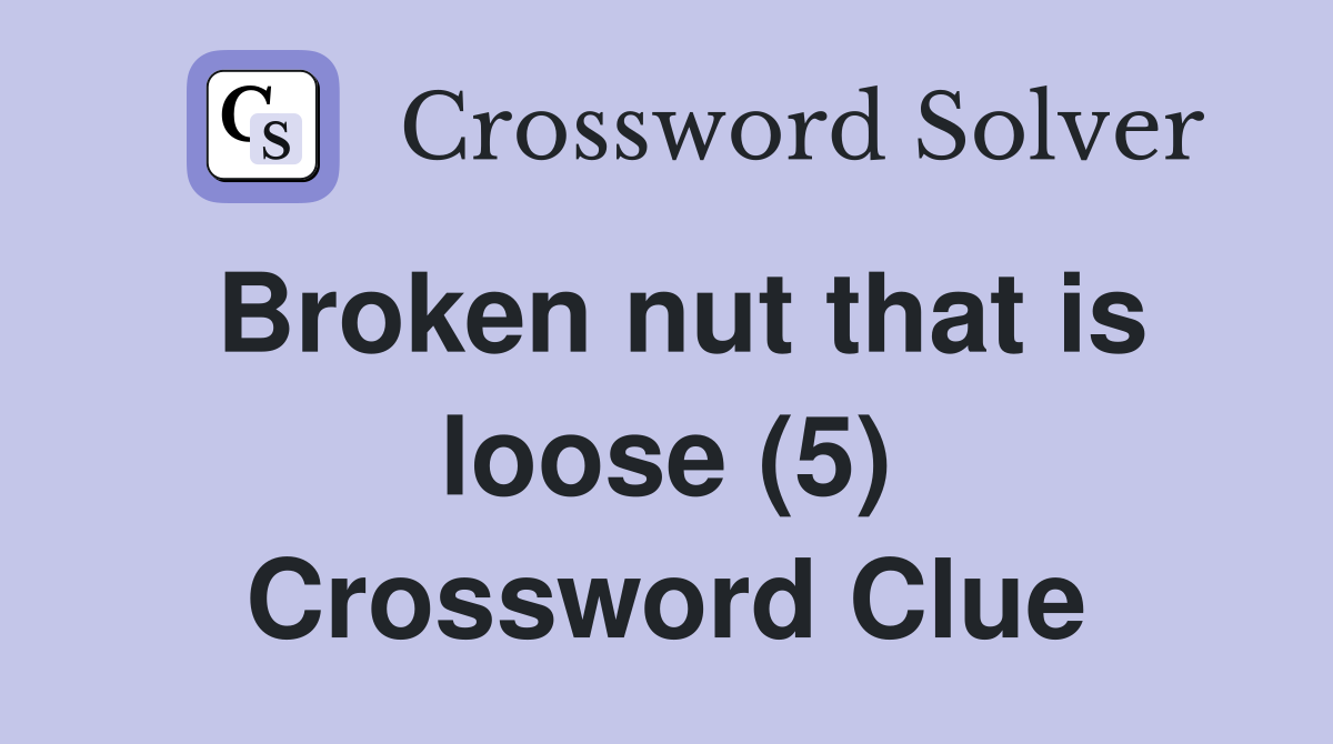 Broken nut that is loose (5) Crossword Clue