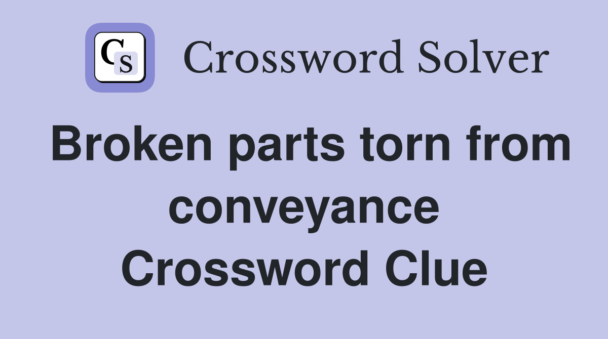 Broken parts torn from conveyance Crossword Clue