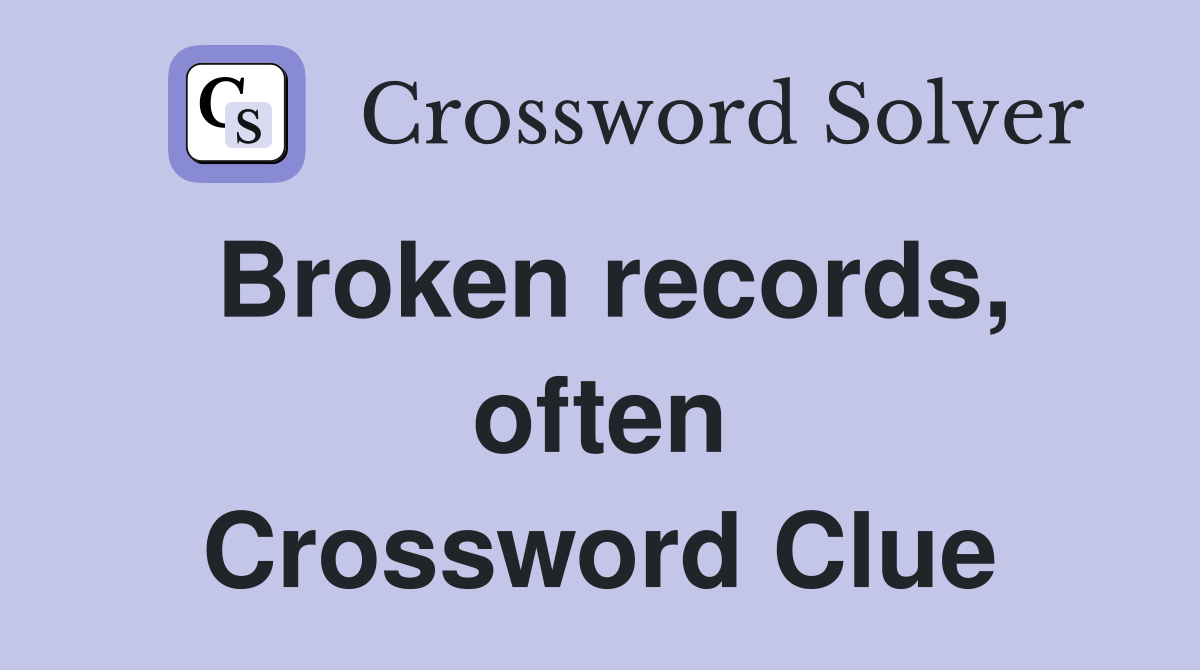 Broken records, often Crossword Clue